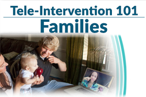 Tele-Intervention 101: Families